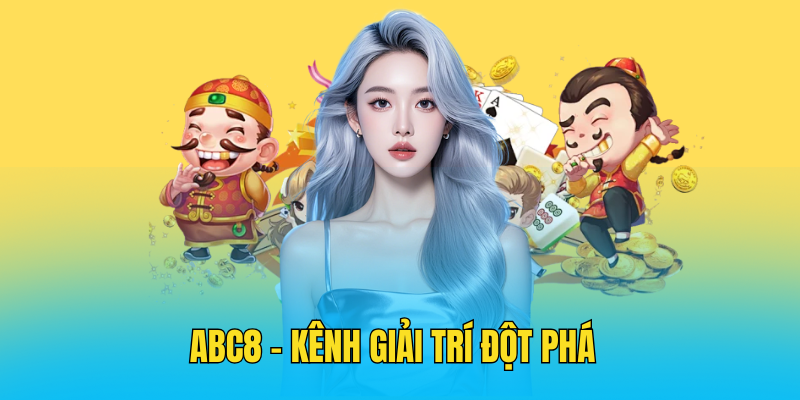 ABC8 - Kênh Giải Trí Đột Phá
