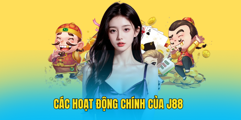 Các Hoạt động Chính Của J88