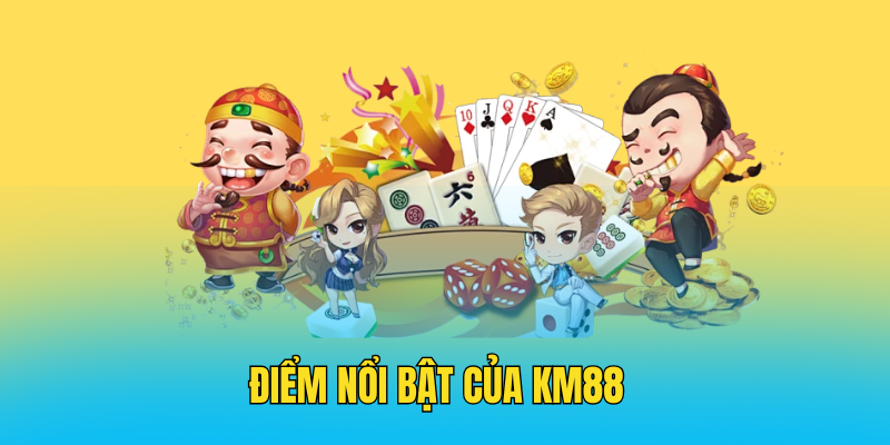 Điểm Nổi Bật Của KM88